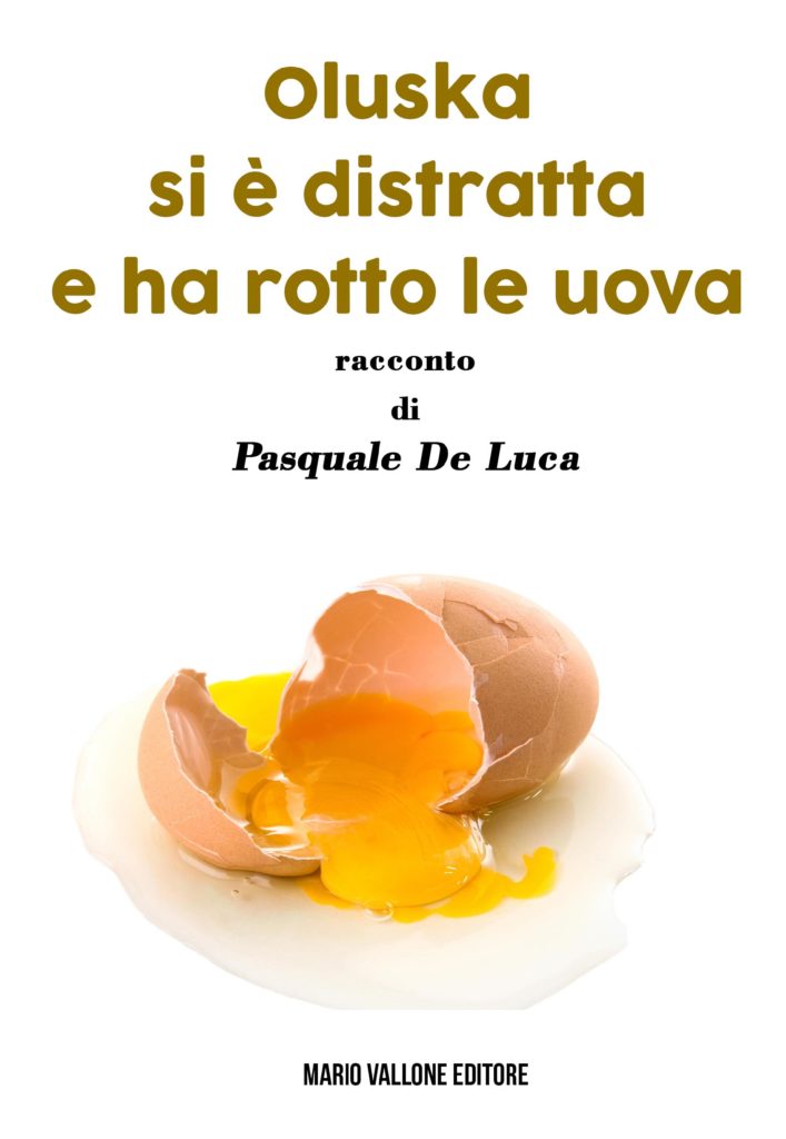 "Oluska si è distratta e ha rotto le uova" di Pasquale De Luca